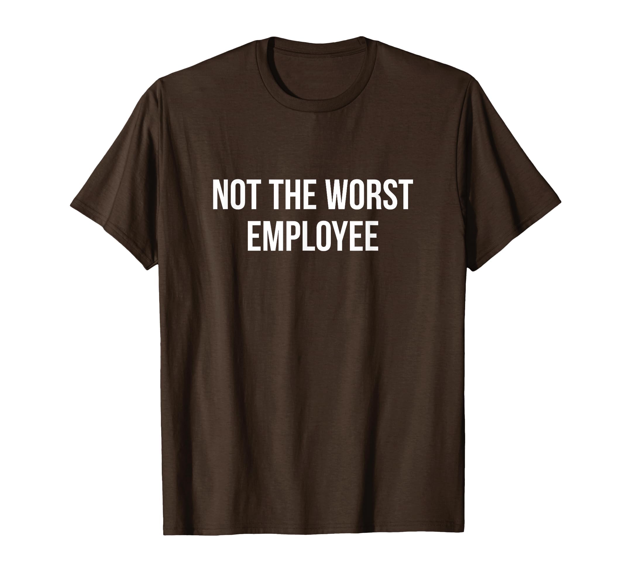 Not The Worst Employee - T-Shirt