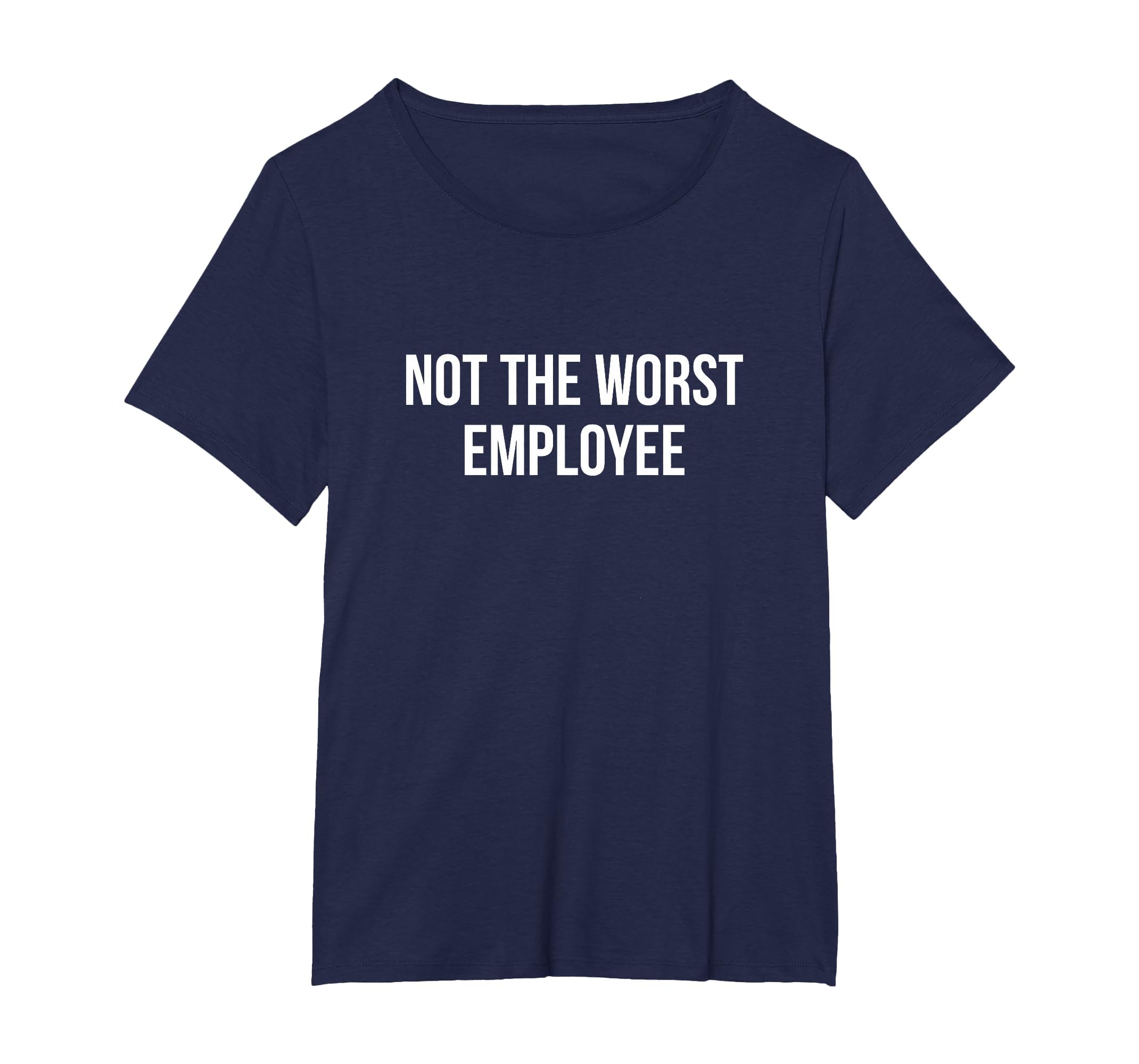 Not The Worst Employee - T-Shirt