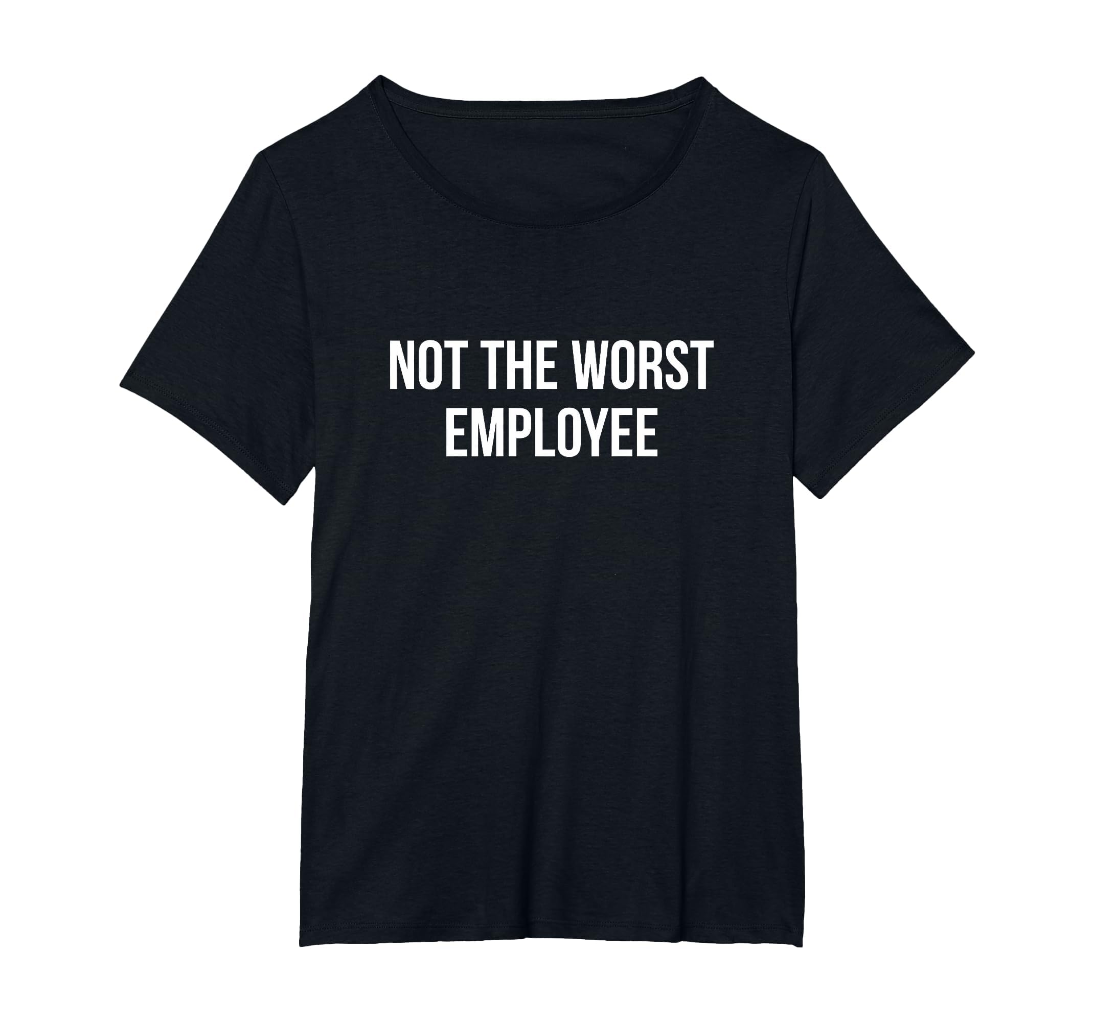 Not The Worst Employee - T-Shirt