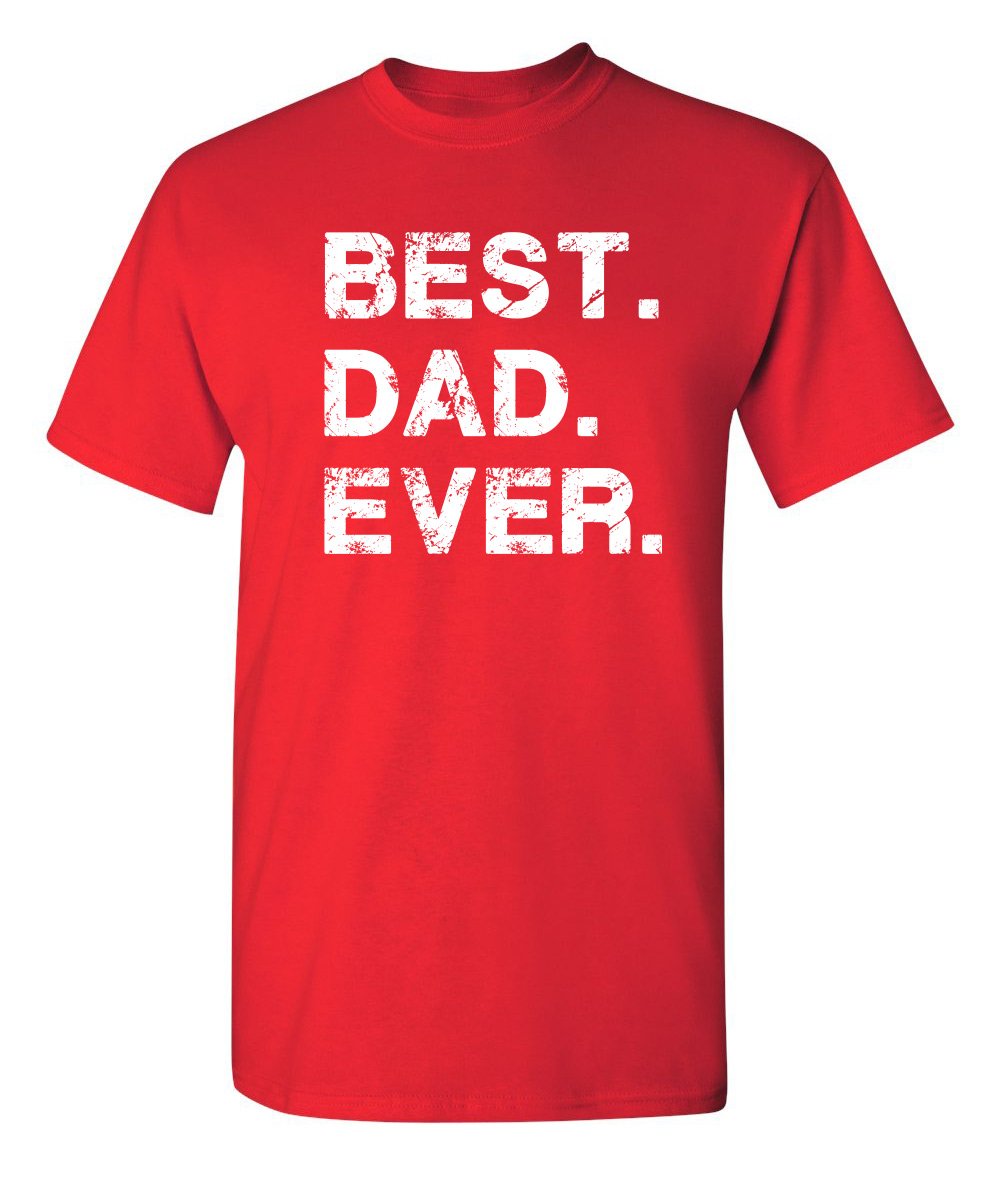 Best Dad Ever Shirt Fathers Day Shirt Funny Novelty Graphic Gift Mens Big Tall Regular Apparel Tee Proud Hero