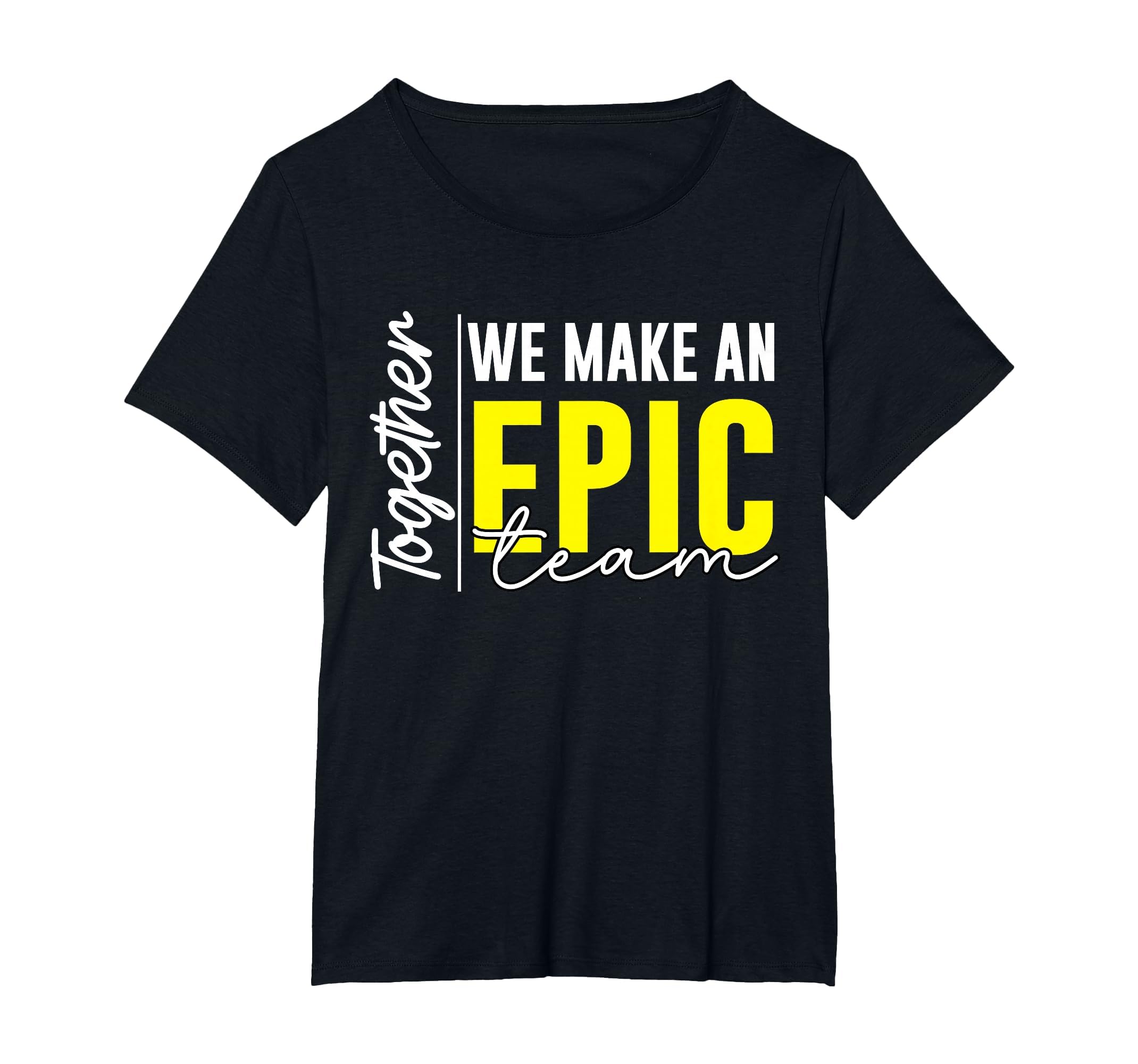 Together We Make an Epic Team - Best Team Ever Work Group T-Shirt