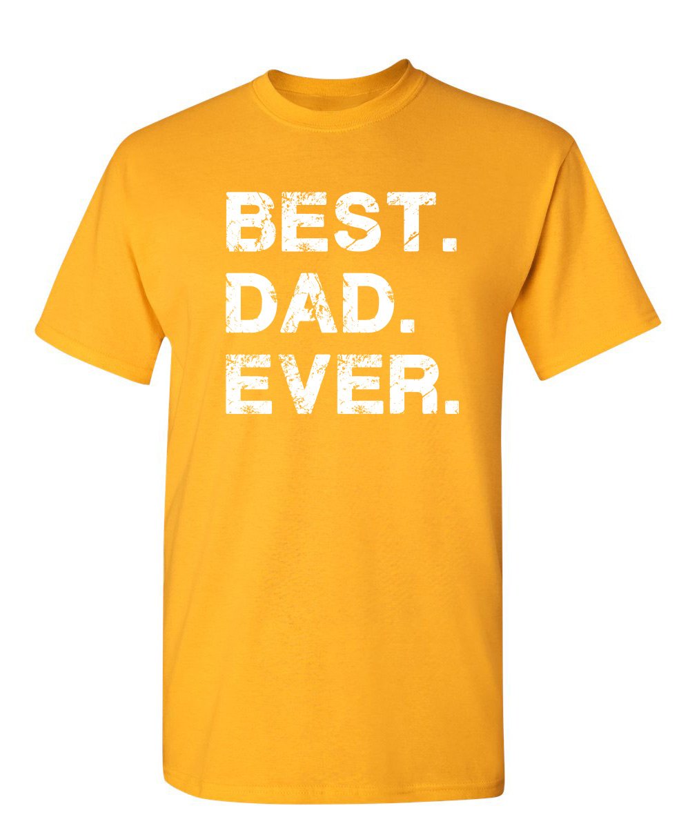 Best Dad Ever Shirt Fathers Day Shirt Funny Novelty Graphic Gift Mens Big Tall Regular Apparel Tee Proud Hero