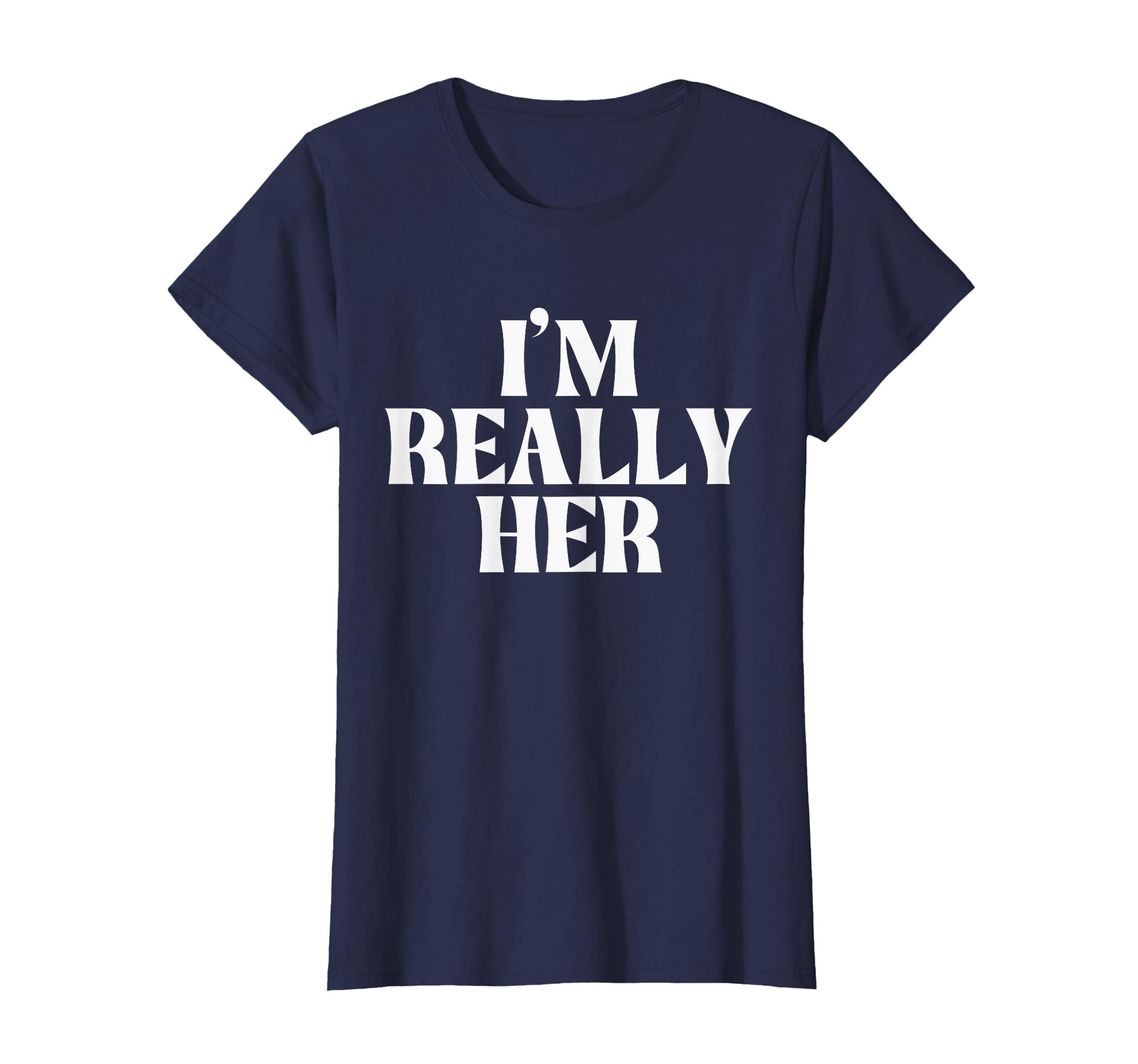 I'm Really Her T-Shirt