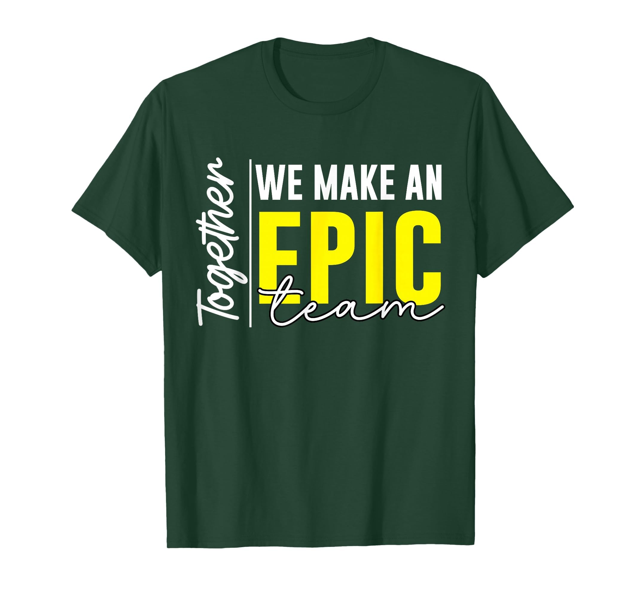 Together We Make an Epic Team - Best Team Ever Work Group T-Shirt