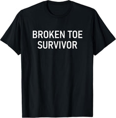 Broken Toe Survivor, Funny, Jokes, Sarcastic T-Shirt