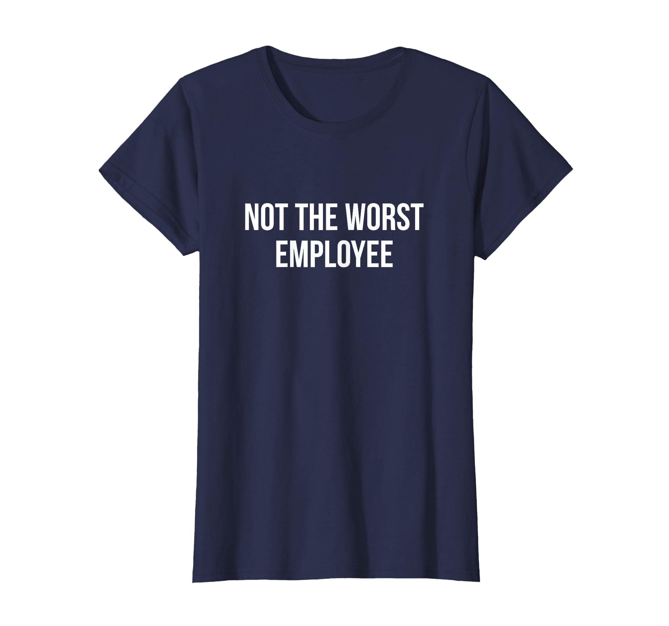 Not The Worst Employee - T-Shirt