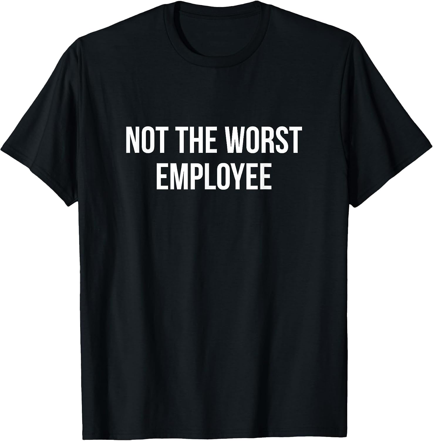 Not The Worst Employee - T-Shirt