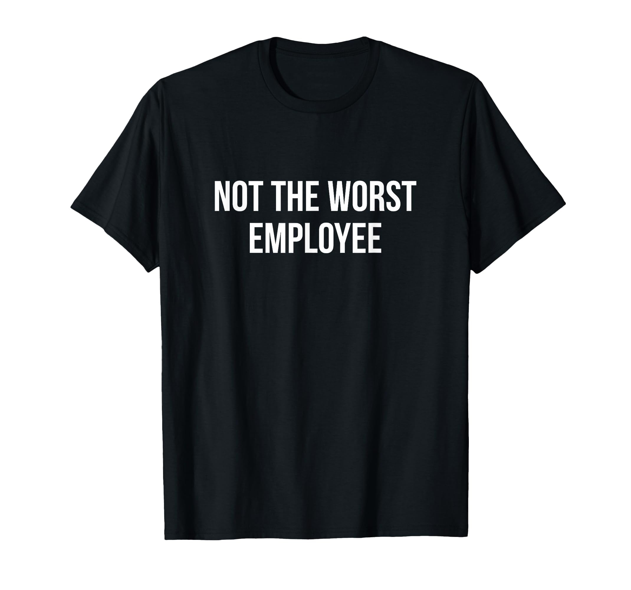 Not The Worst Employee - T-Shirt