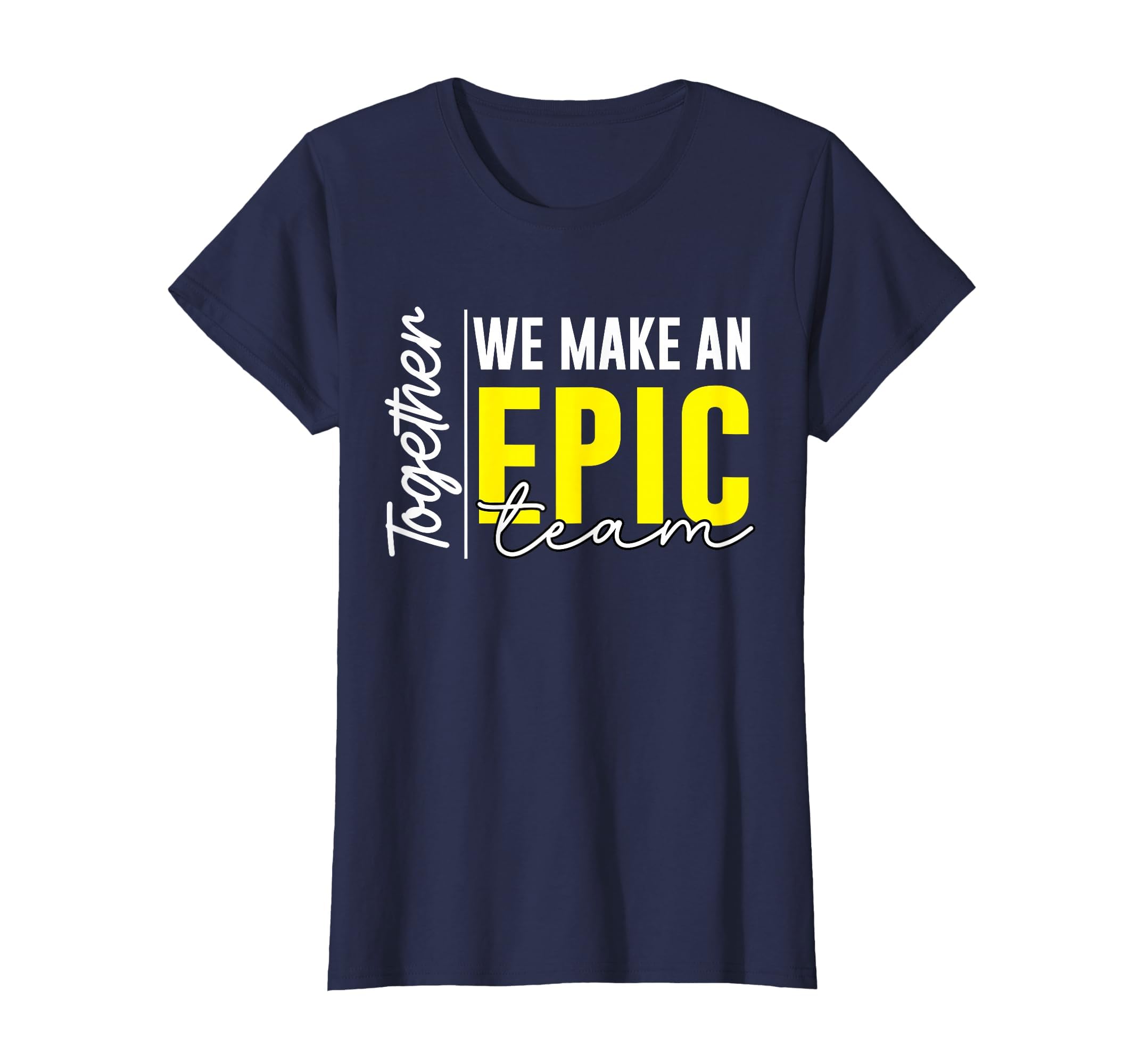 Together We Make an Epic Team - Best Team Ever Work Group T-Shirt