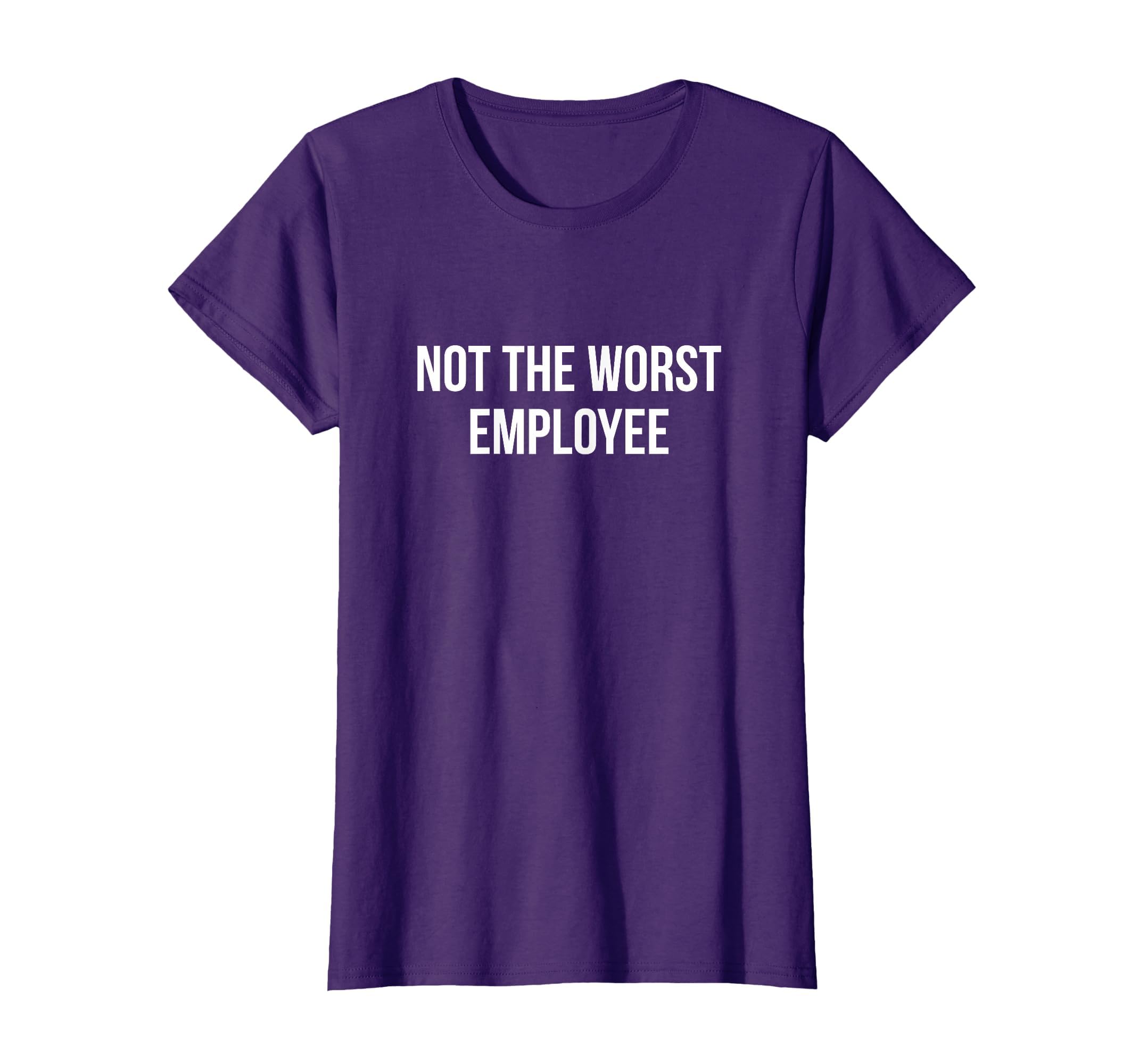 Not The Worst Employee - T-Shirt