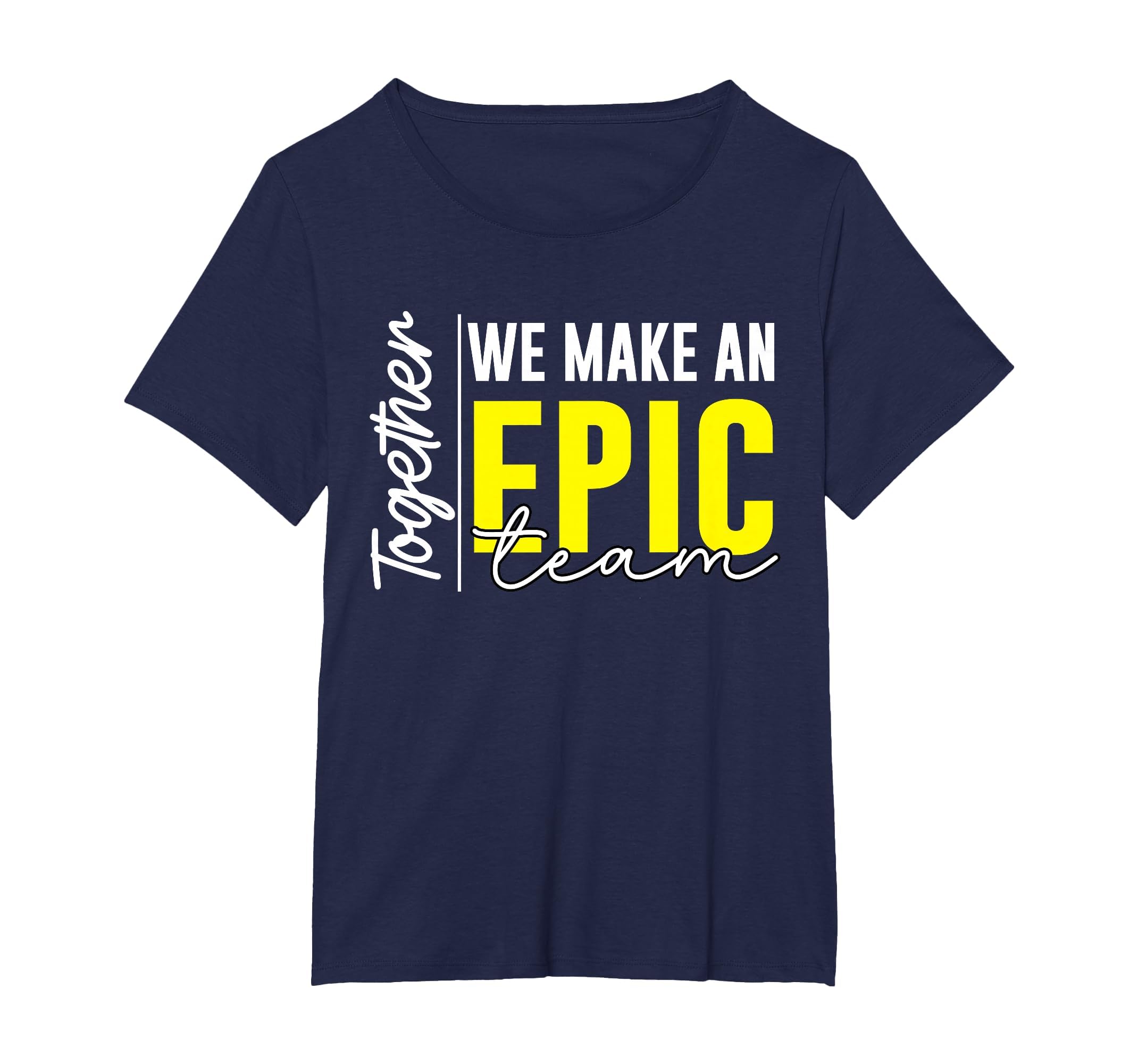 Together We Make an Epic Team - Best Team Ever Work Group T-Shirt