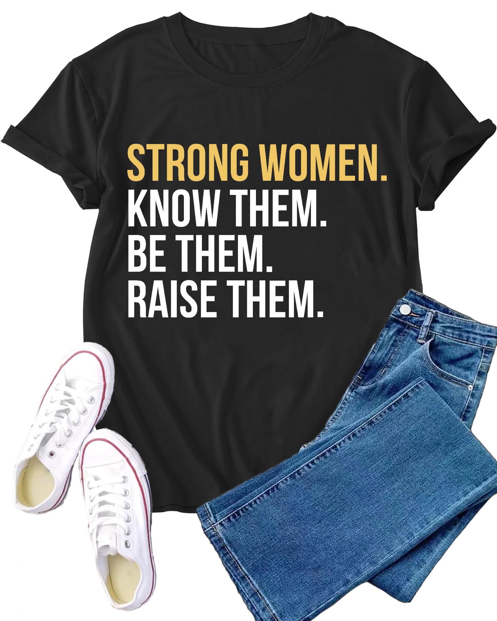 Inspirational Shirt for Women Postive T-Shirt Strong Women Know Them Be Them Raise Them Tee Tops