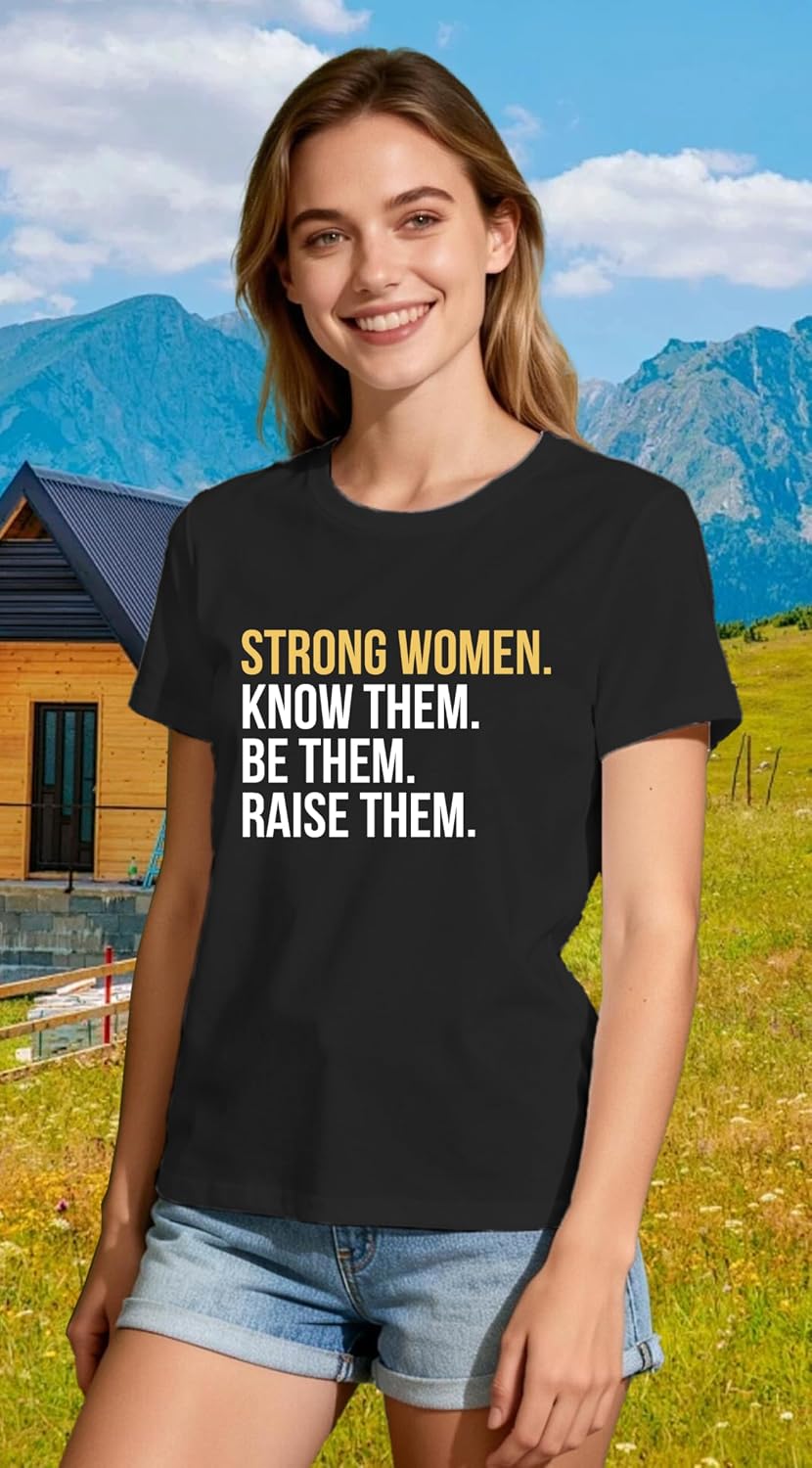 Inspirational Shirt for Women Postive T-Shirt Strong Women Know Them Be Them Raise Them Tee Tops