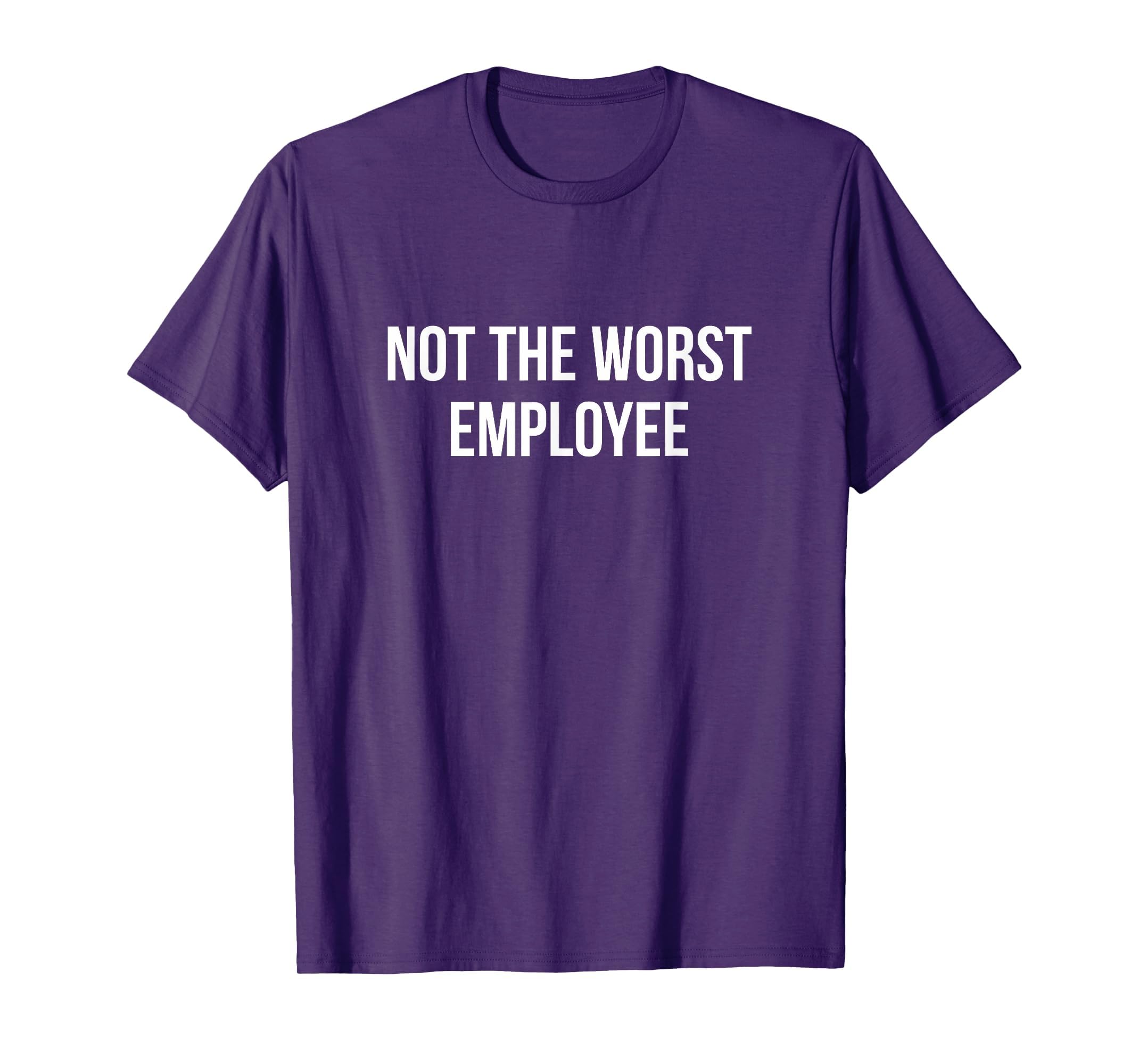 Not The Worst Employee - T-Shirt