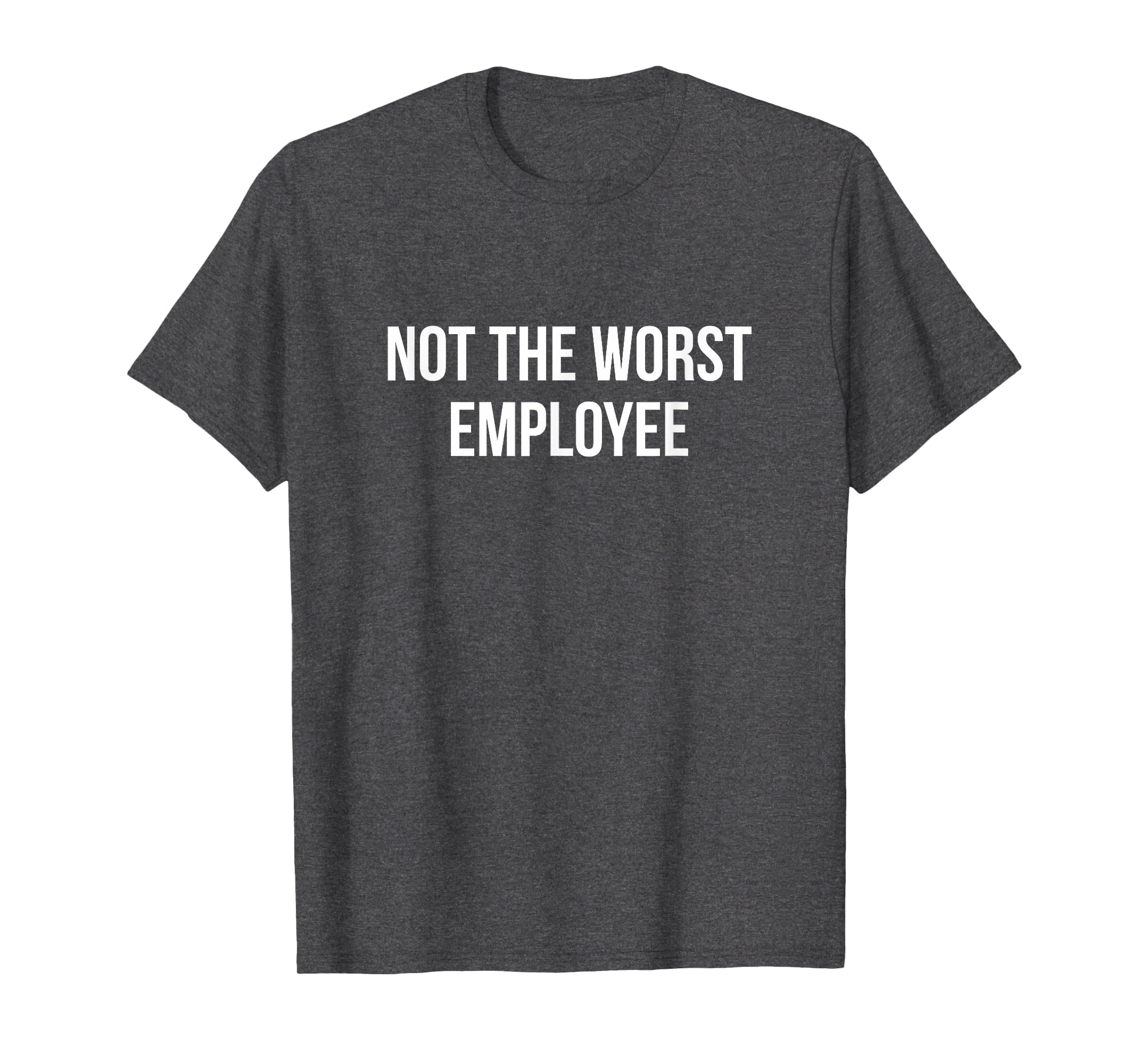 Not The Worst Employee - T-Shirt