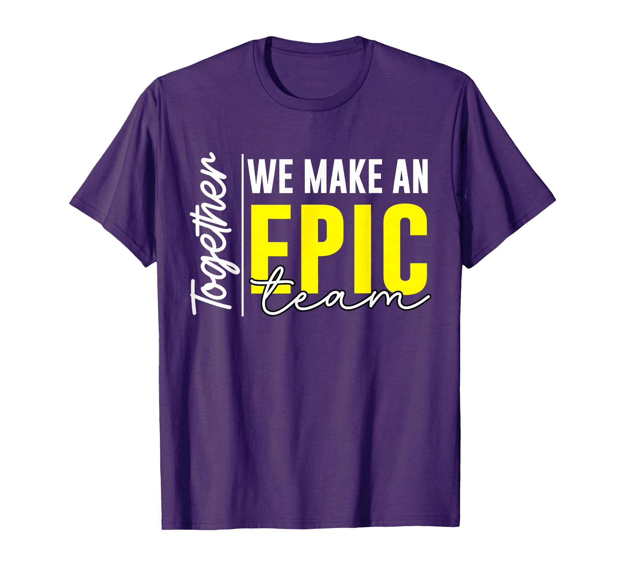 Together We Make an Epic Team - Best Team Ever Work Group T-Shirt