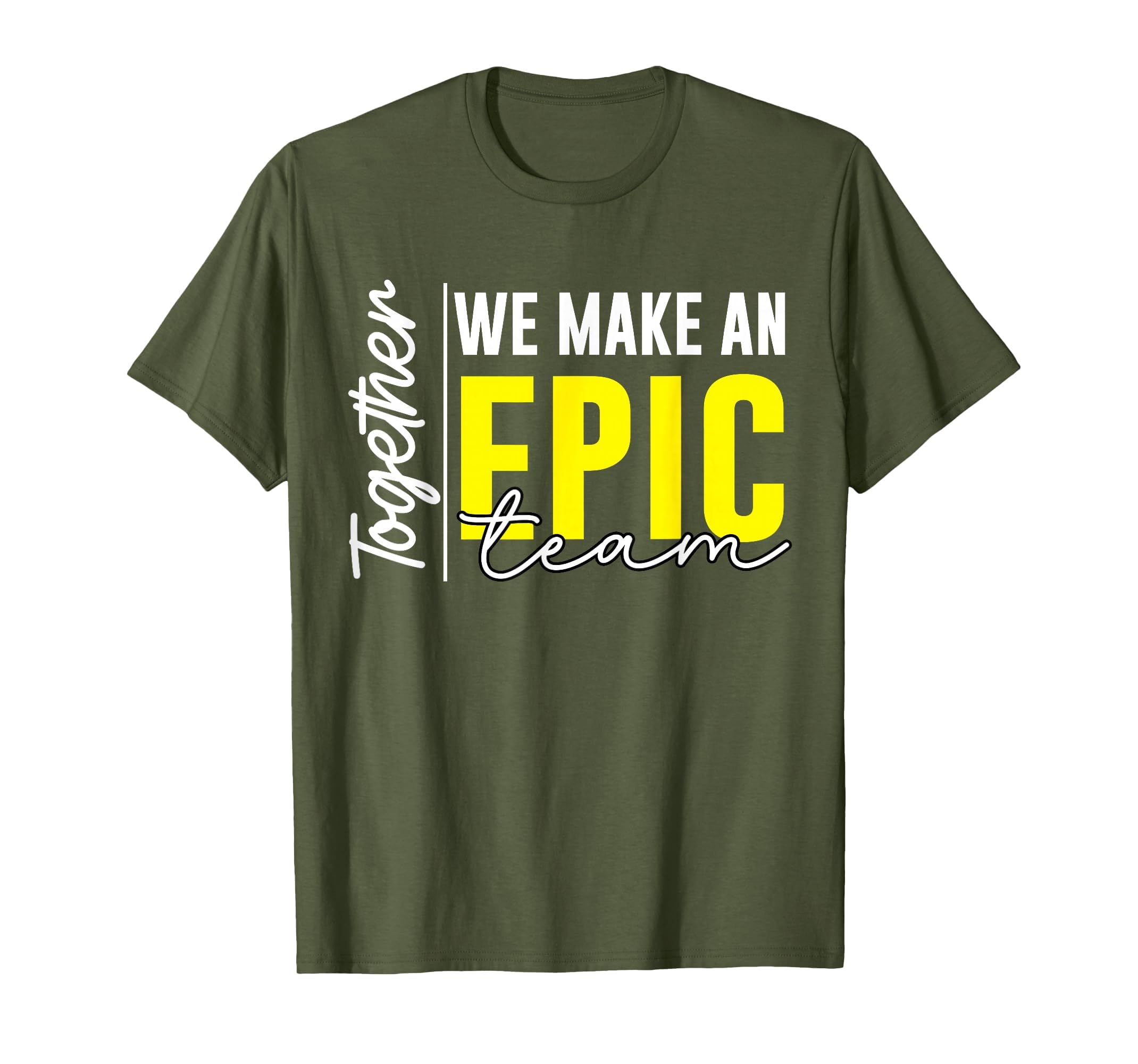 Together We Make an Epic Team - Best Team Ever Work Group T-Shirt