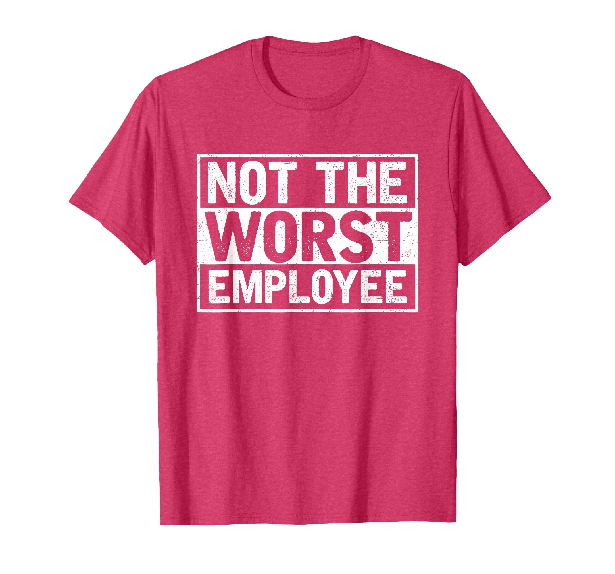 Not The Worst Employee T-Shirt