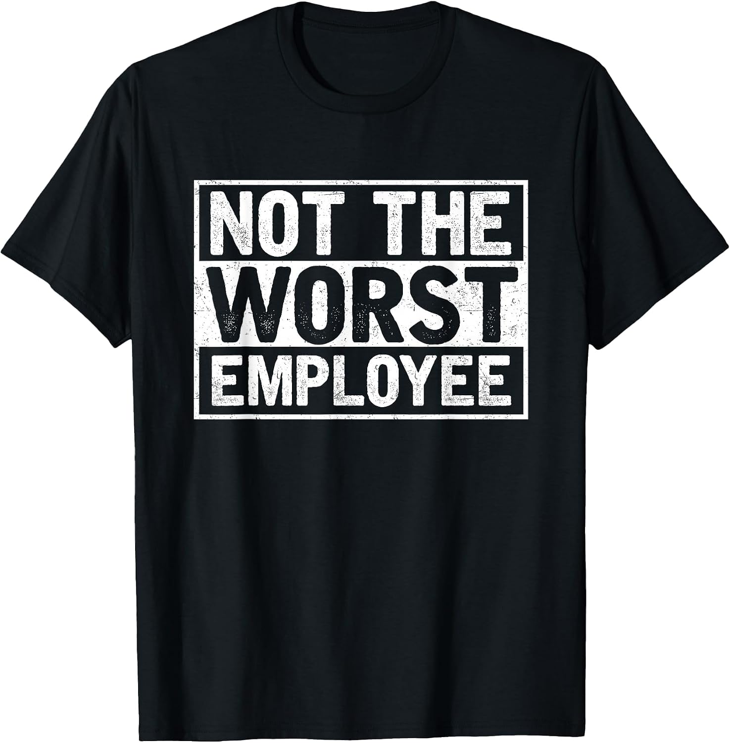 Not The Worst Employee T-Shirt