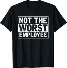 Not The Worst Employee T-Shirt