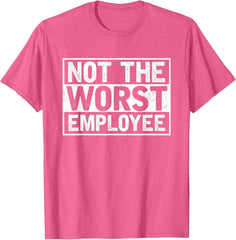 Not The Worst Employee T-Shirt