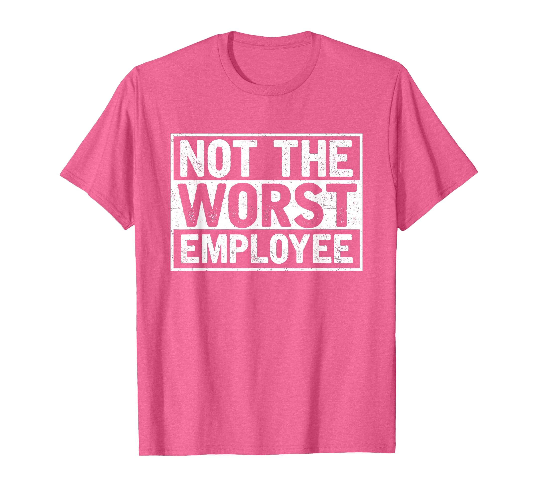 Not The Worst Employee T-Shirt