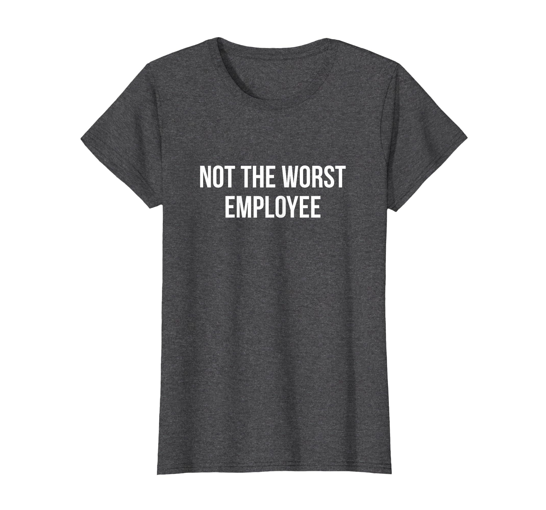Not The Worst Employee - T-Shirt
