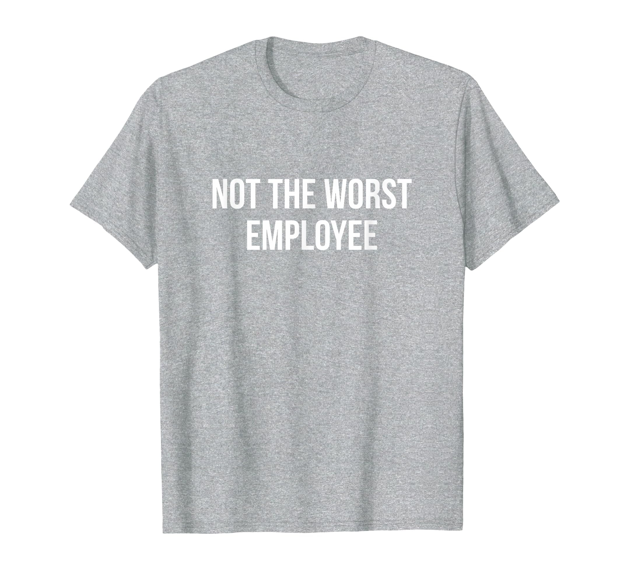 Not The Worst Employee - T-Shirt