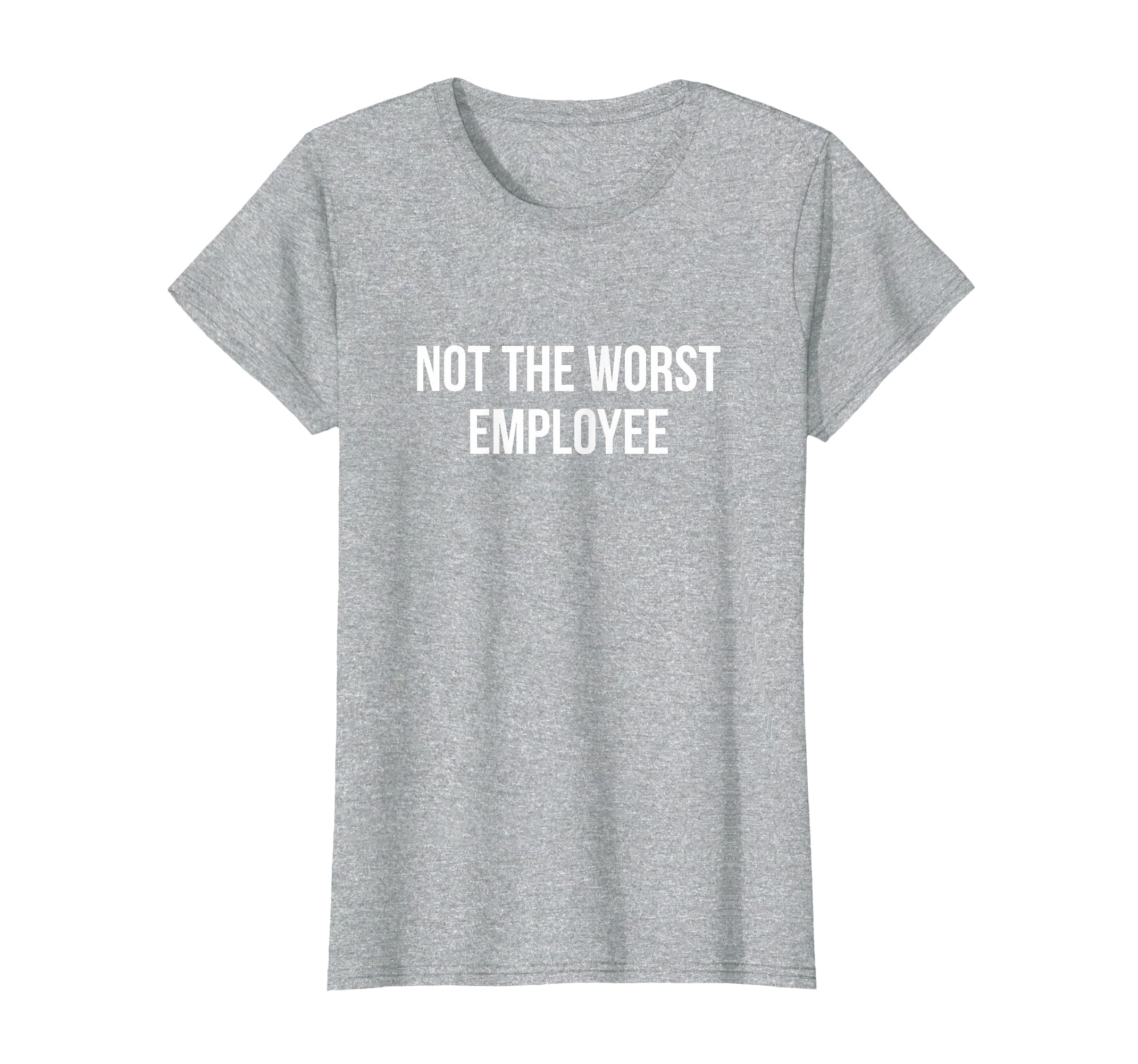 Not The Worst Employee - T-Shirt