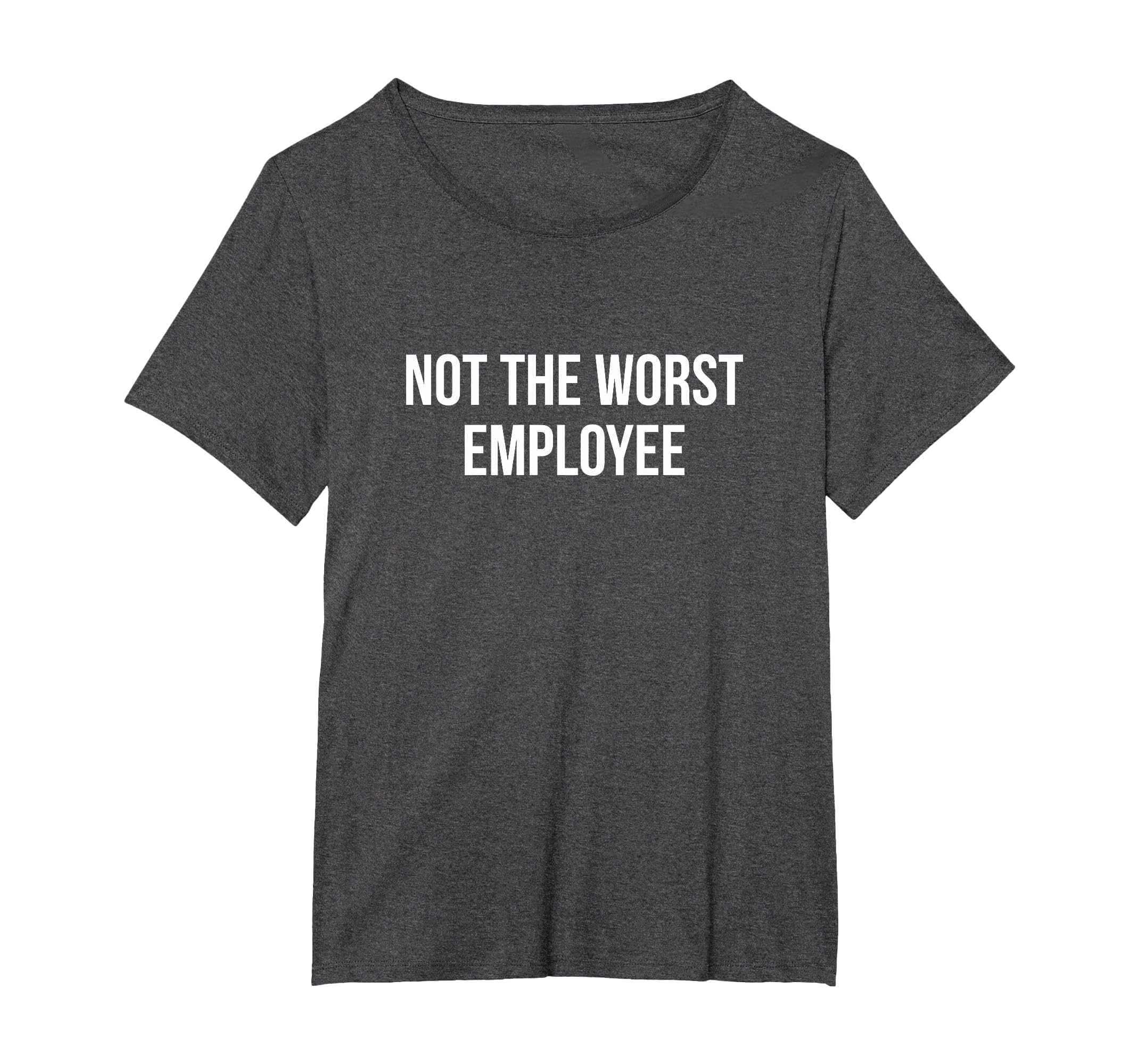Not The Worst Employee - T-Shirt