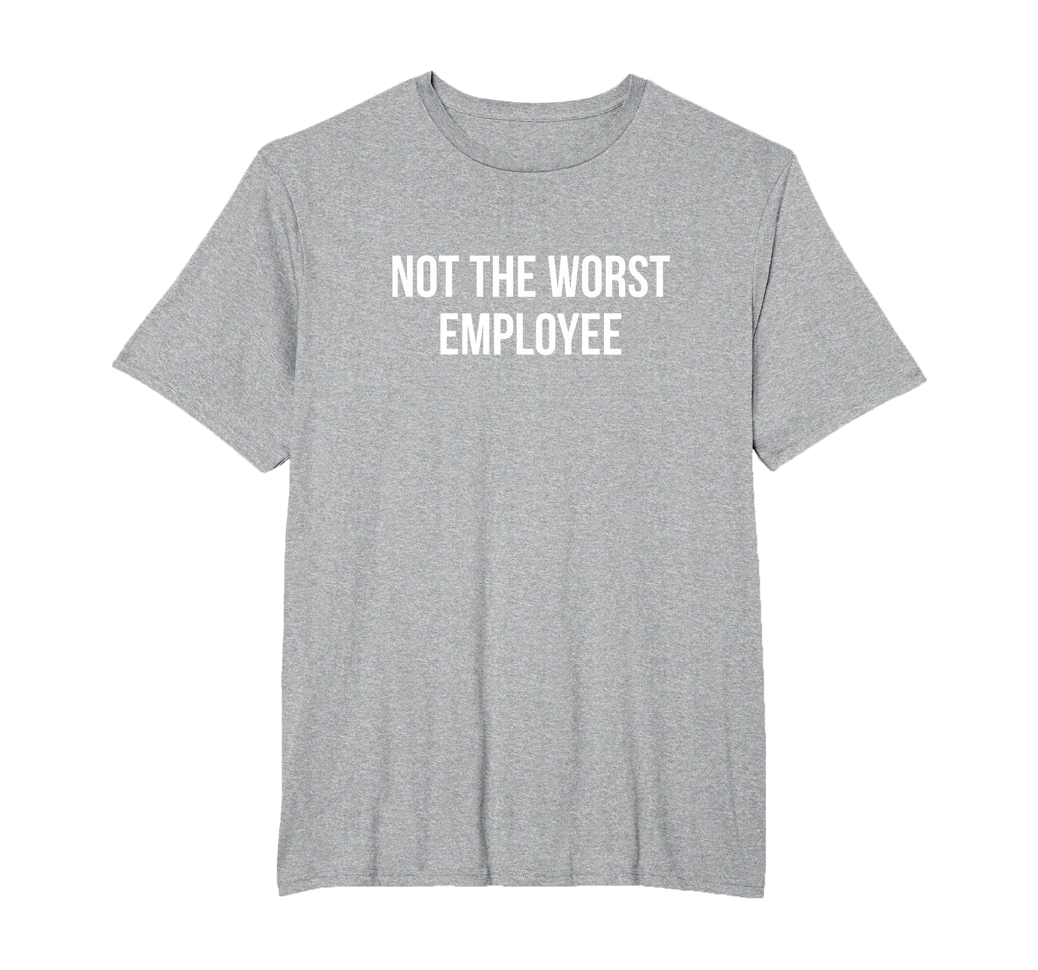 Not The Worst Employee - T-Shirt