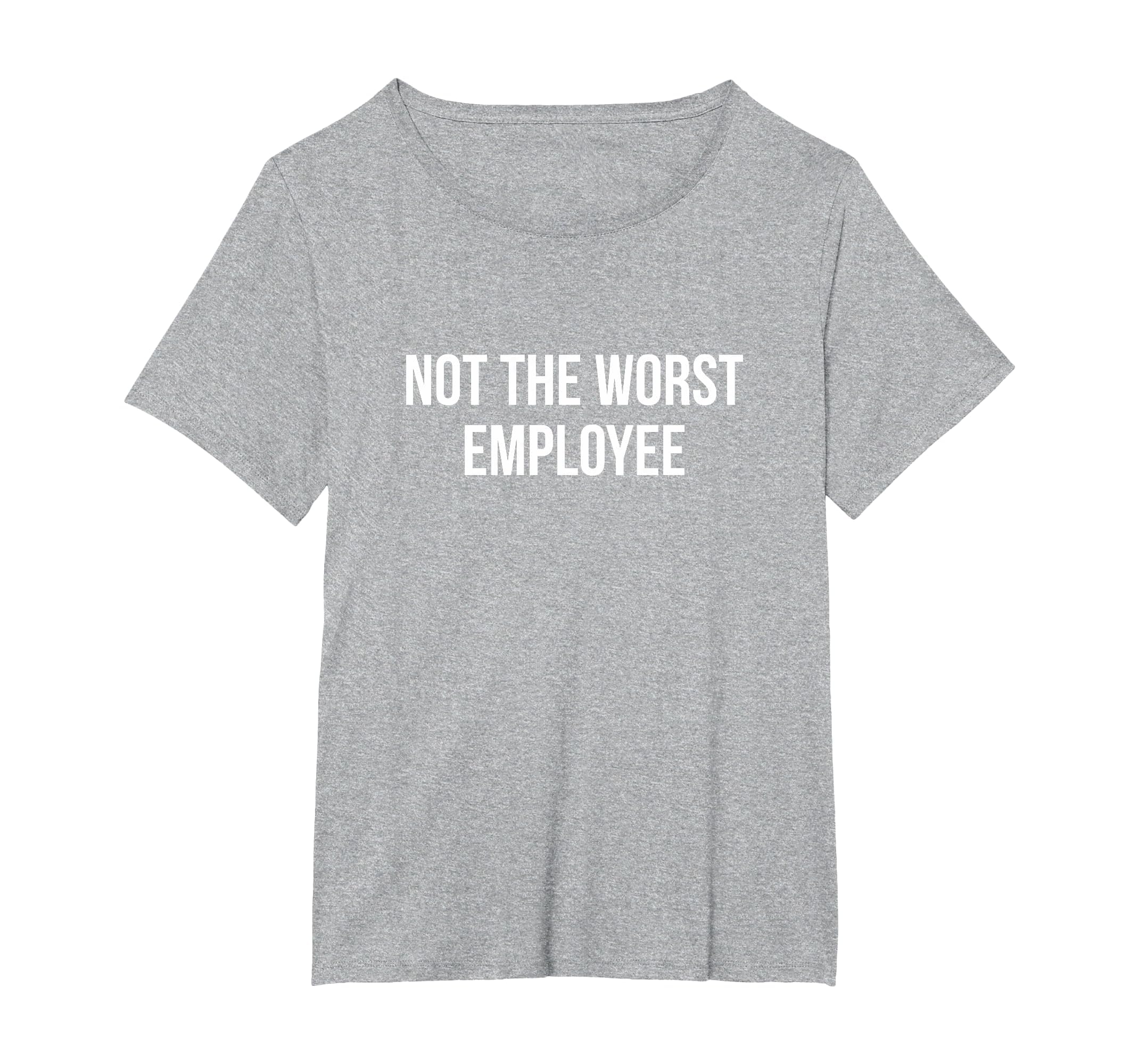 Not The Worst Employee - T-Shirt