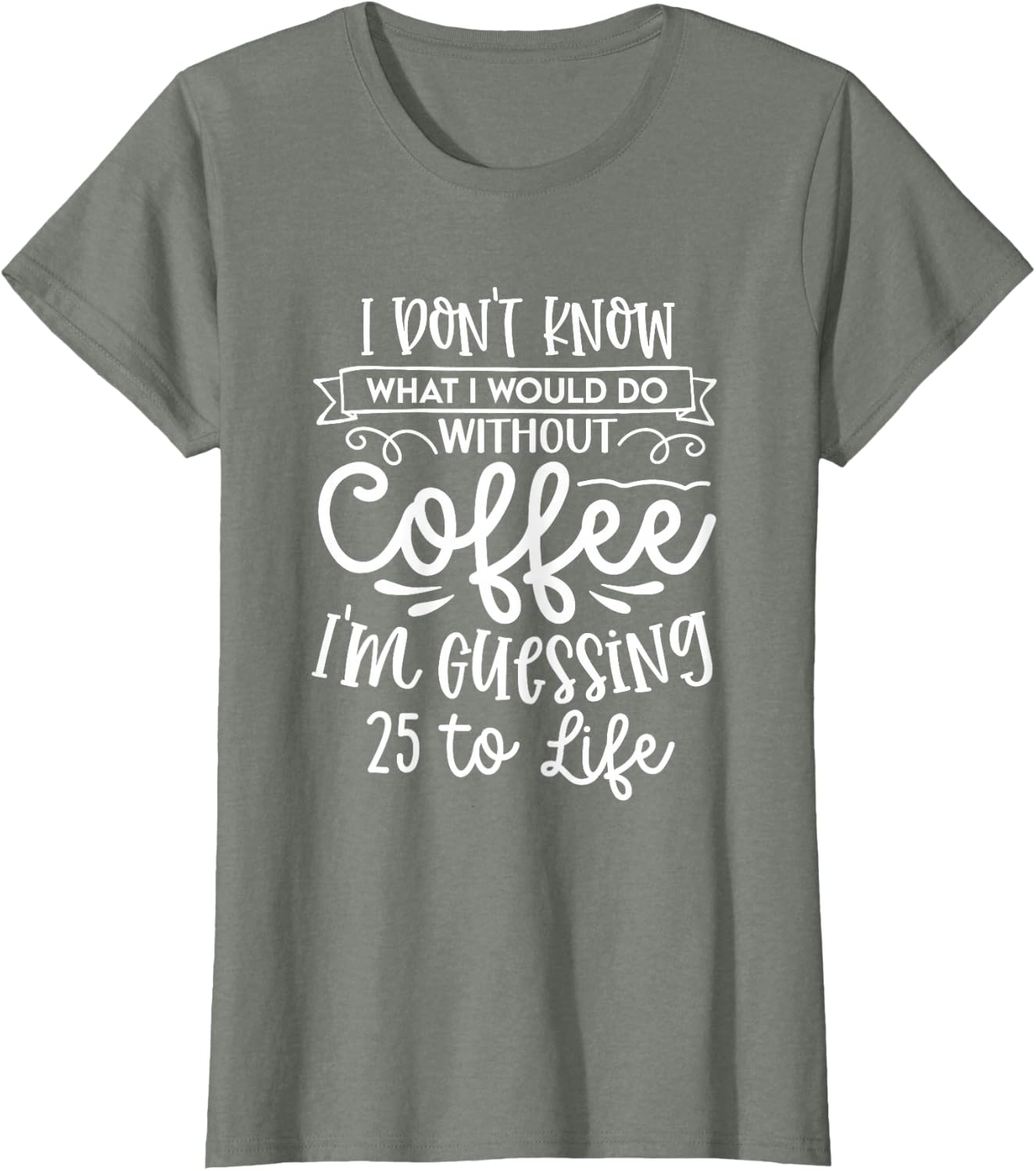 I Don't Know What I Would Do Without Coffee Funny T-Shirt