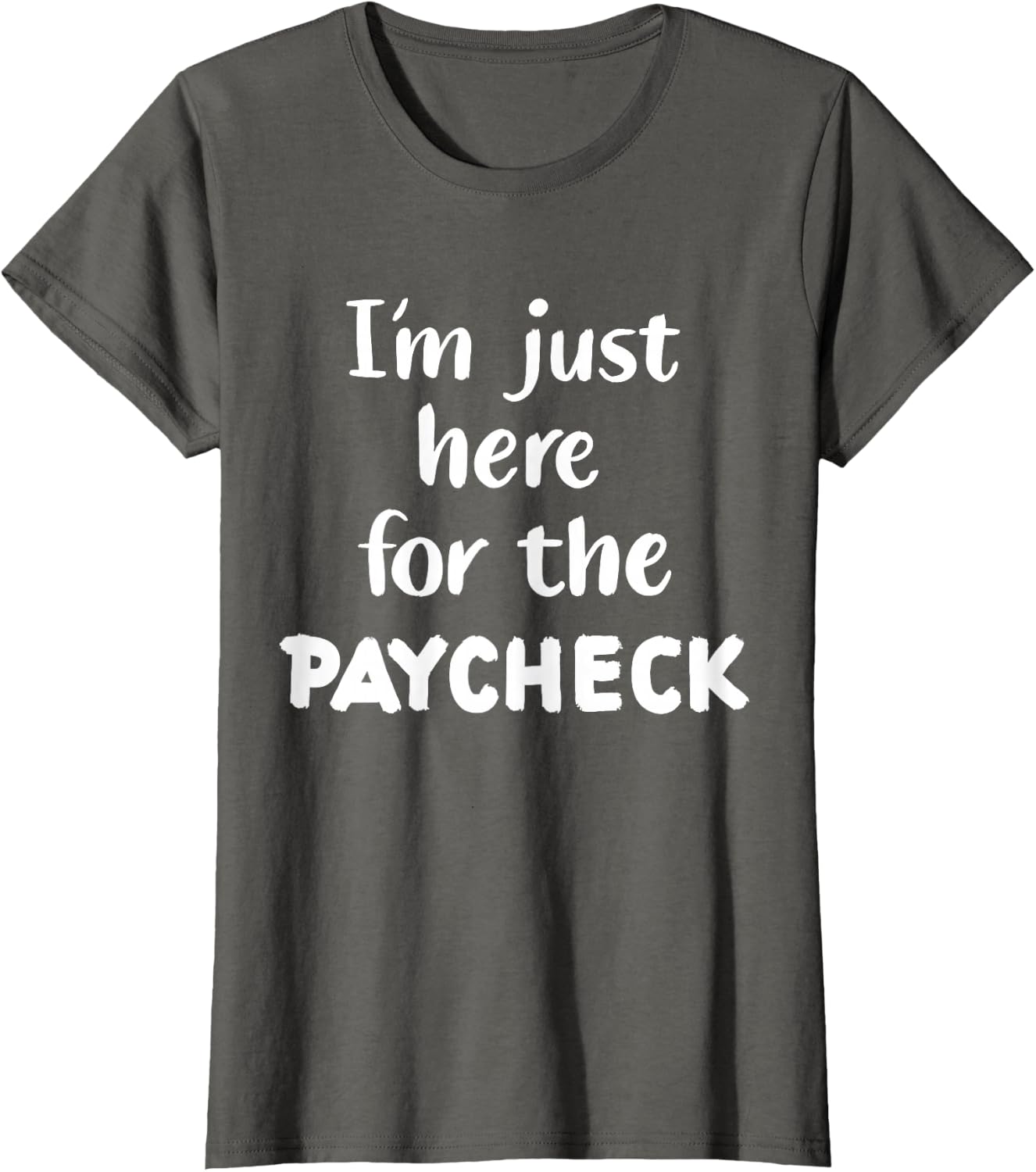 I'm Just Here for The Paycheck T-Shirt