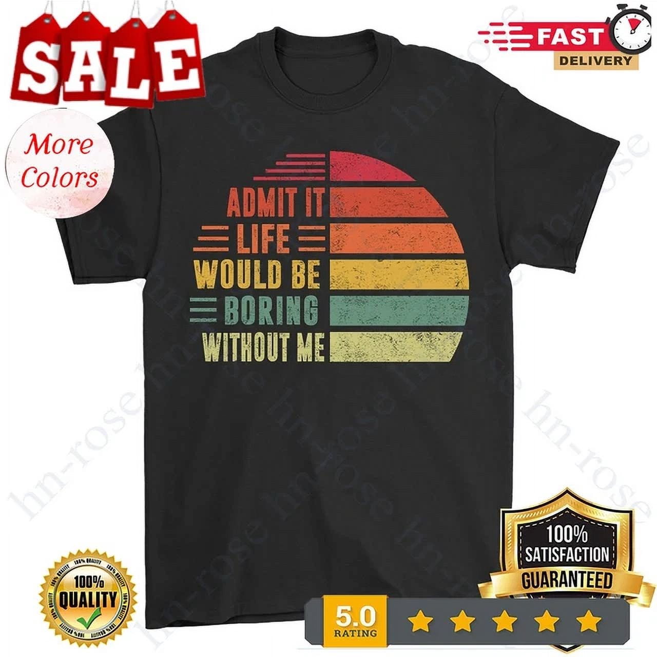 Admit It Life Would Be Boring Without Me, Funny Saying Retro T-Shirts