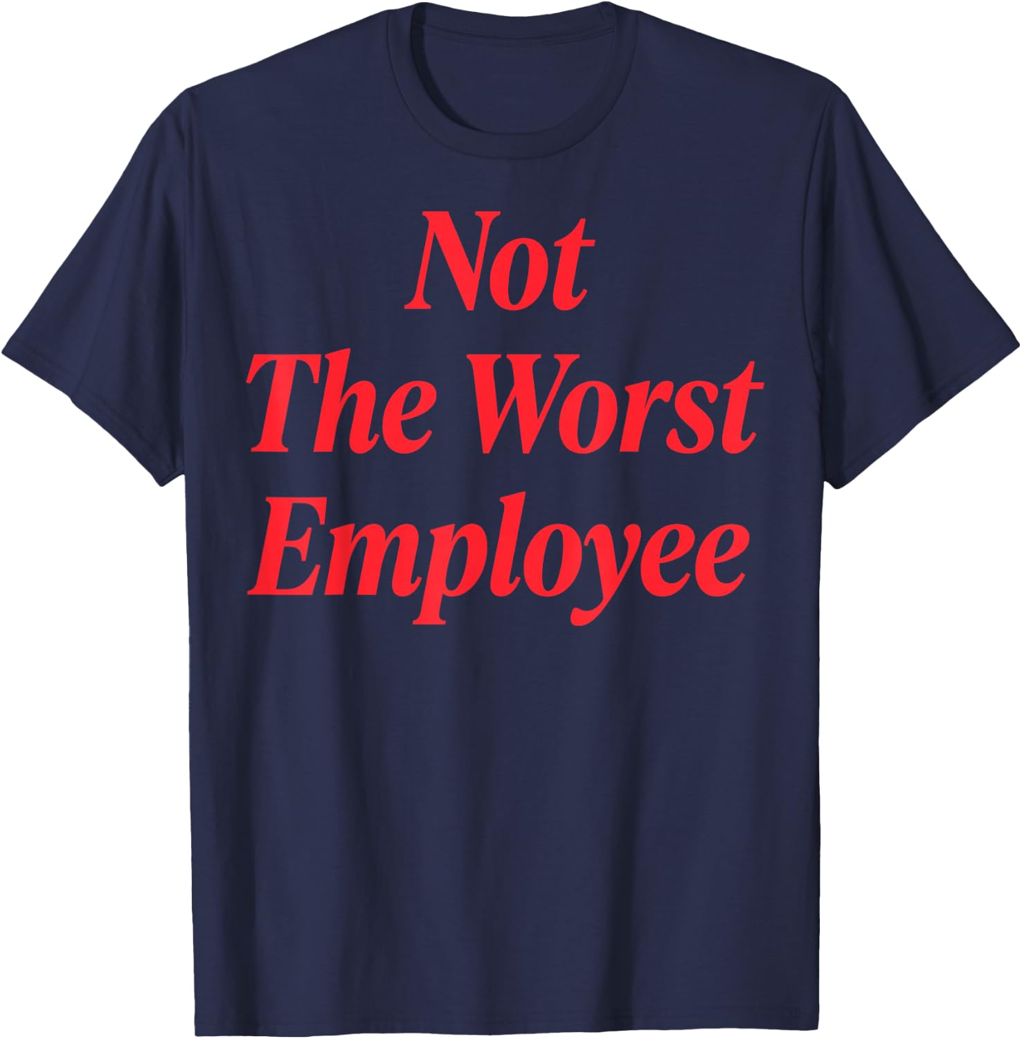 Not The Worst Employee T-Shirt