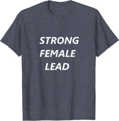 Strong Female Lead Shirt T-Shirt