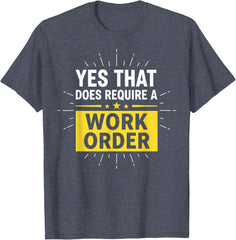 Yes that Does Require a Work Order Technician IT Support T-Shirt