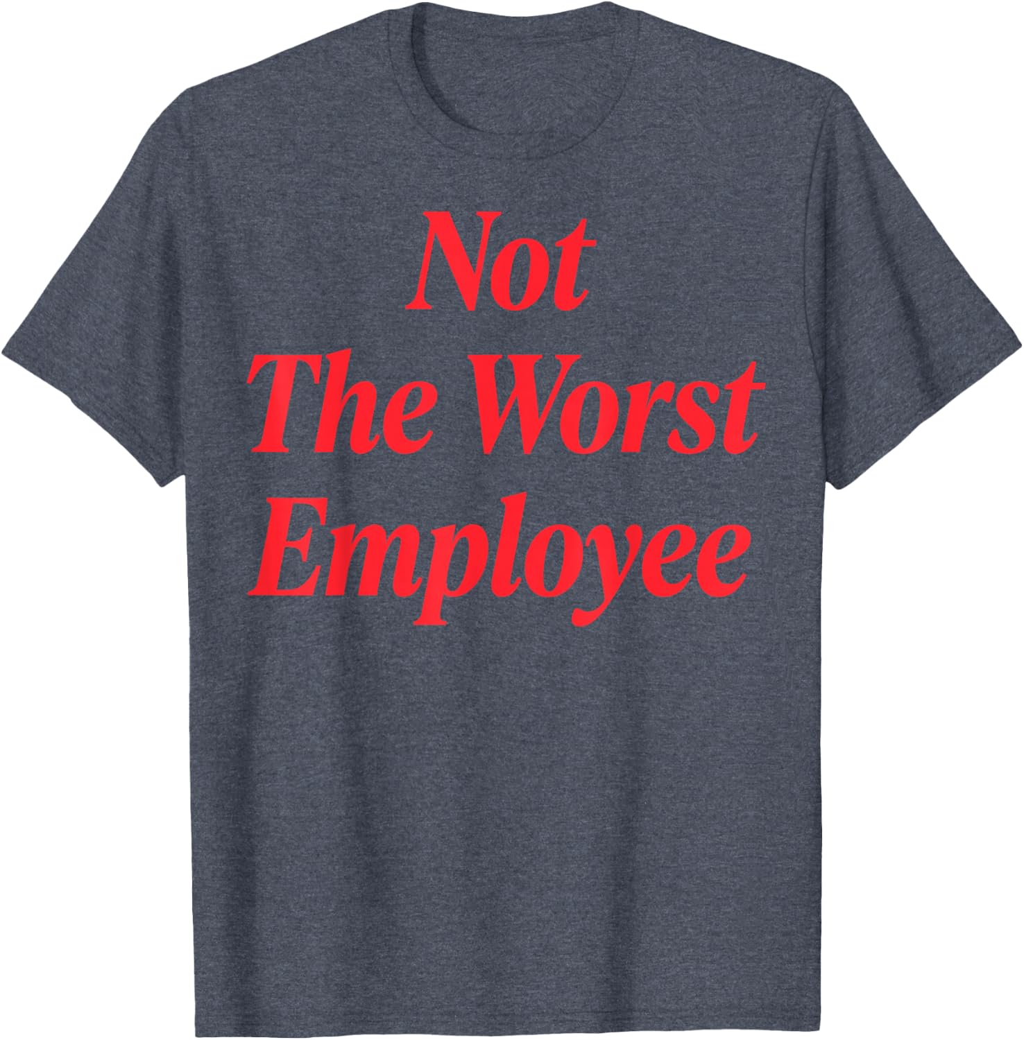 Not The Worst Employee T-Shirt