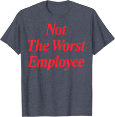 Not The Worst Employee T-Shirt