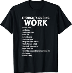 Thoughts During Work T-Shirt | Funny Sarcastic Tee Hate Work T-Shirt