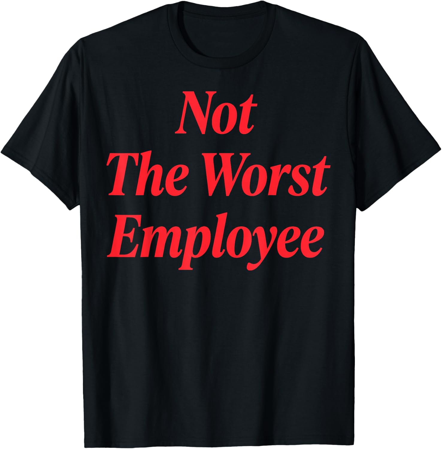 Not The Worst Employee T-Shirt