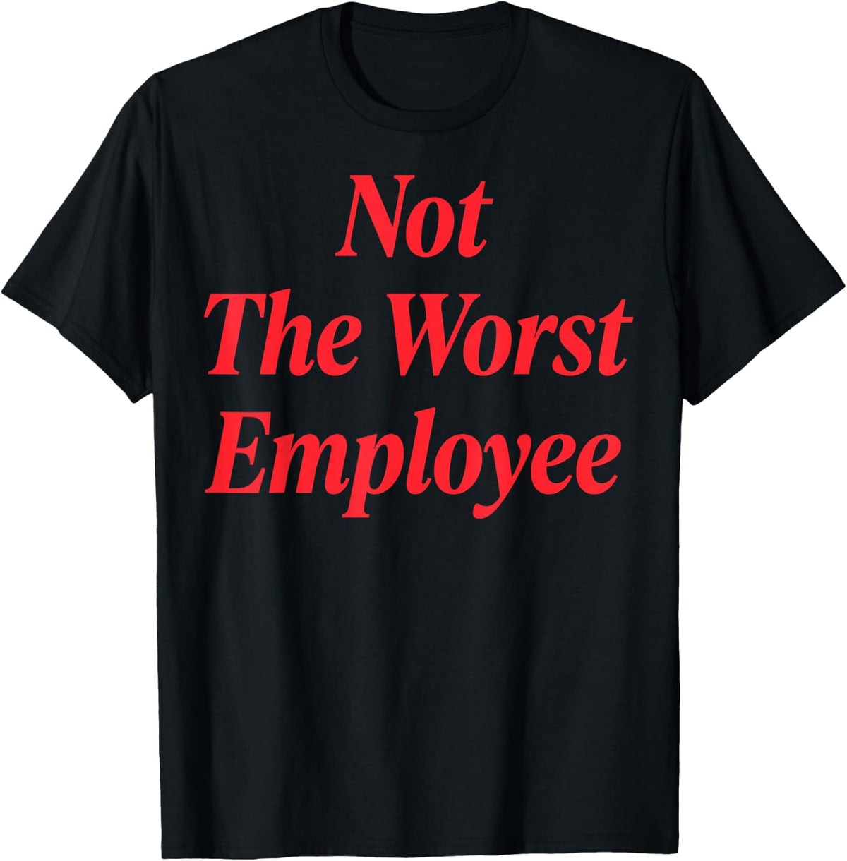 Not The Worst Employee T-Shirt