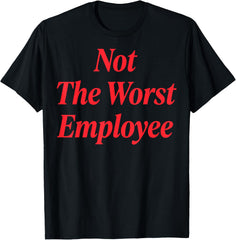 Not The Worst Employee T-Shirt