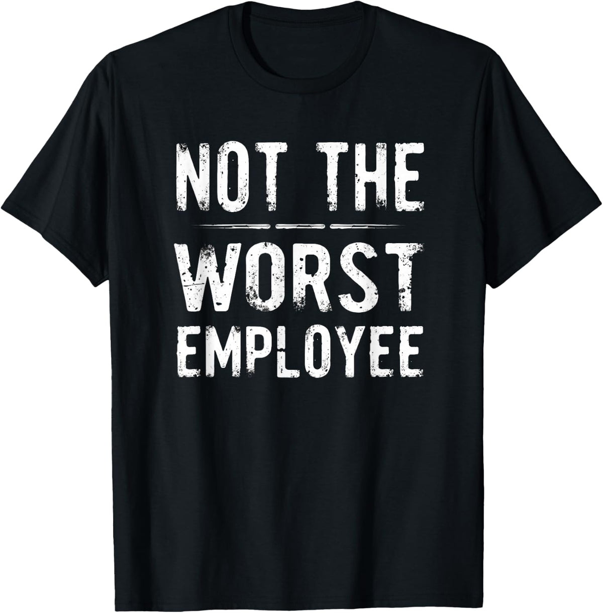 Humor Not Worst Employee T-Shirt