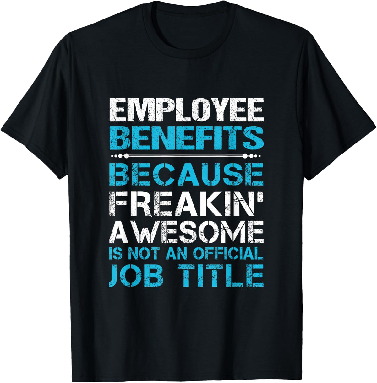 Employee Benefits - Freaking Awesome T-Shirt, Small, Black