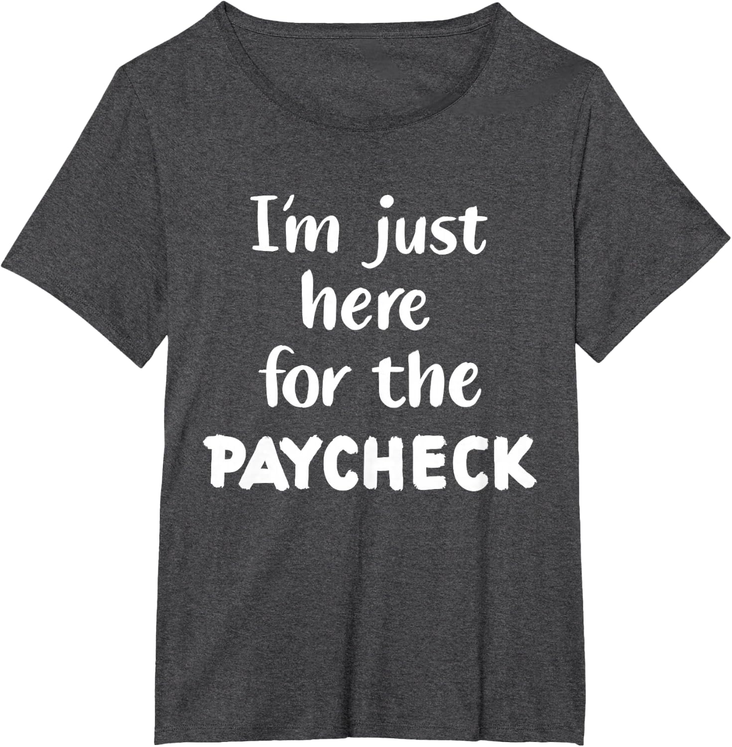 I'm Just Here for The Paycheck T-Shirt