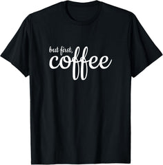But First Coffee Statement Tees Design Tees Unisex T-Shirt
