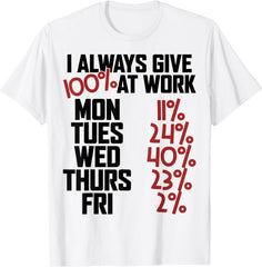 I Always Give 100% at Work, Sarcastic Funny Work Office T-Shirt