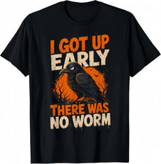 I Got Up Early There was No Worm Grumpy Raven T-Shirt